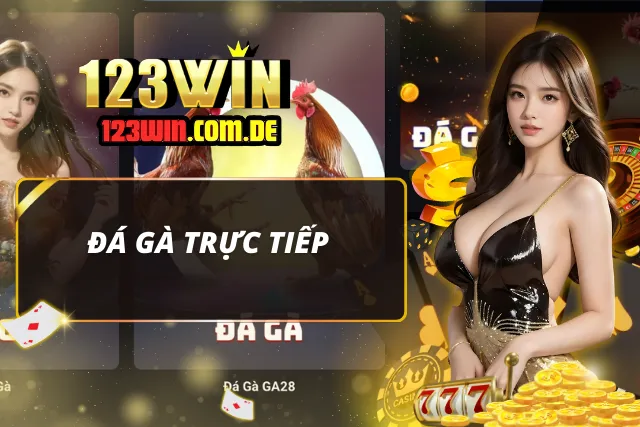 Đá gà trực tiếp - Một trong những trò chơi của nhà cái 123Win