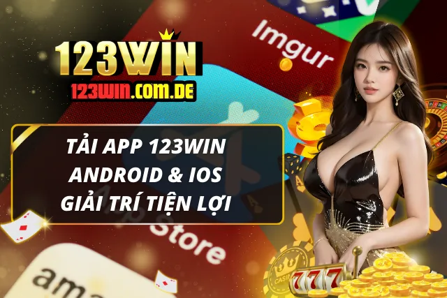 Tải app 123Win về thiết bị Android & iOS cực kỳ tiện lợi